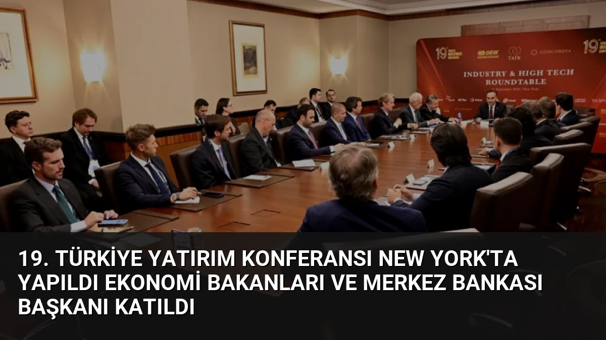 19. Türkiye Yatırım Konferansı New York’ta Yapıldı Ekonomi Bakanları ve Merkez Bankası Başkanı Katıldı