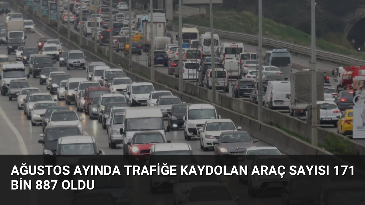 Ağustos Ayında Trafiğe Kaydolan Araç Sayısı 171 Bin 887 Oldu