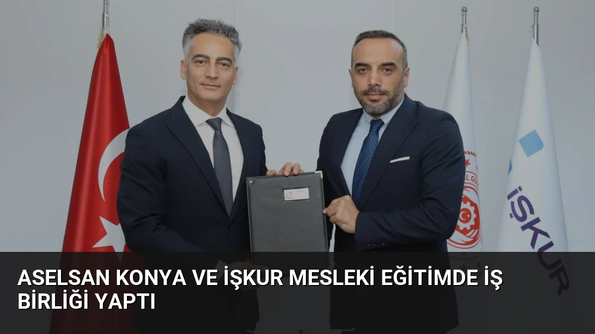 ASELSAN Konya ve İŞKUR Mesleki Eğitimde İş Birliği Yaptı