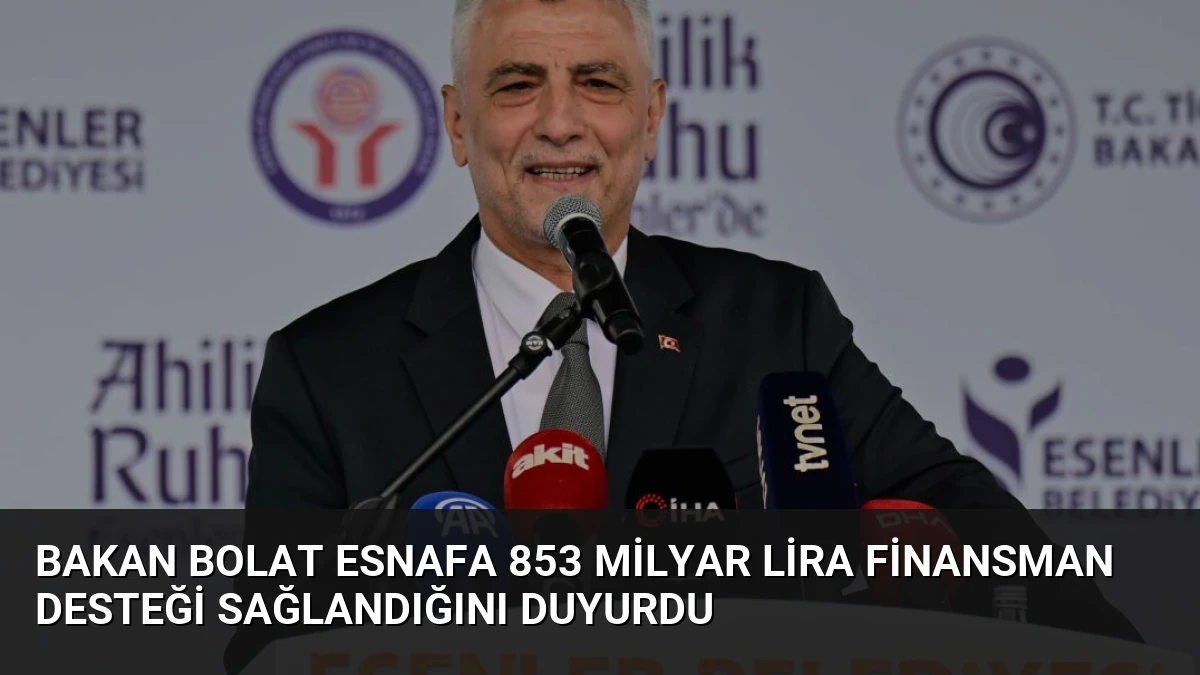 Bakan Bolat Esnafa 853 Milyar Lira Finansman Desteği Sağlandığını Duyurdu