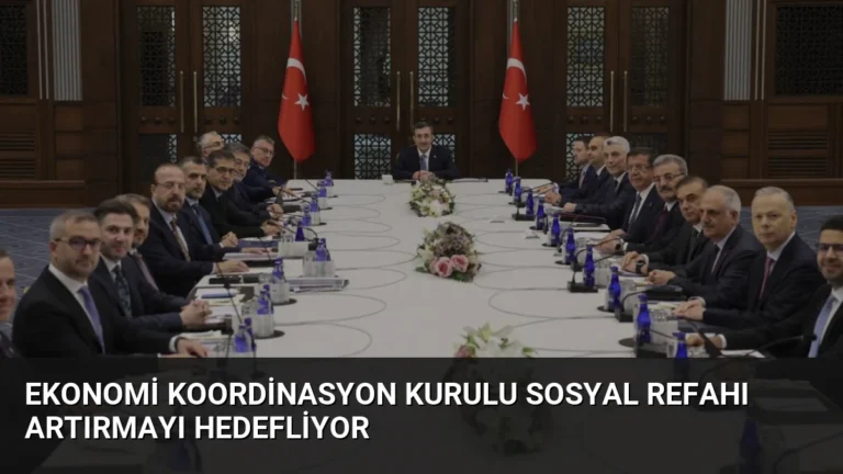 Ekonomi Koordinasyon Kurulu Sosyal Refahı Artırmayı Hedefliyor