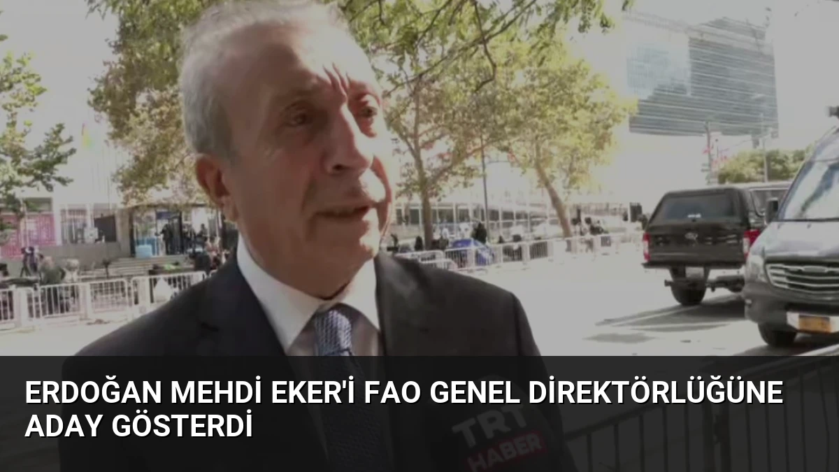 Erdoğan Mehdi Eker’i FAO Genel Direktörlüğüne Aday Gösterdi