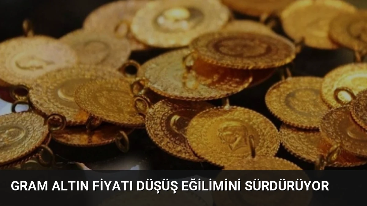Gram Altın Fiyatı Düşüş Eğilimini Sürdürüyor
