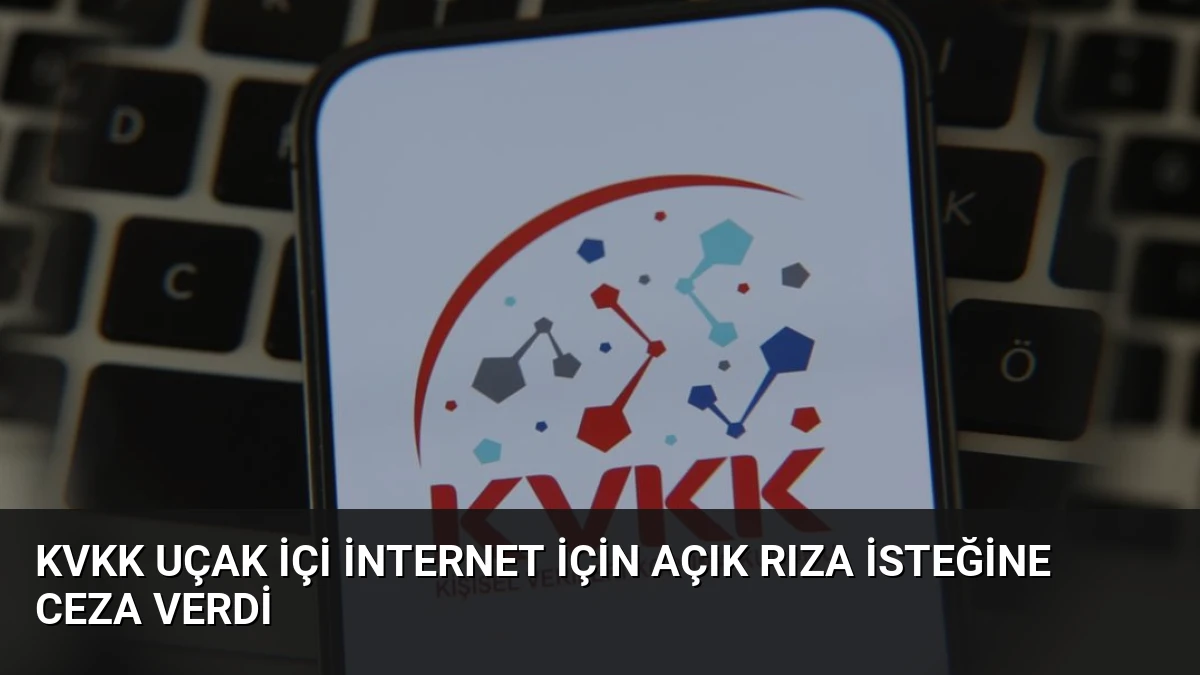 KVKK Uçak İçi İnternet İçin Açık Rıza İsteğine Ceza Verdi
