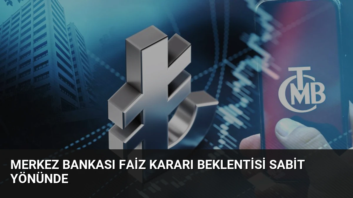 Merkez Bankası Faiz Kararı Beklentisi Sabit Yönünde