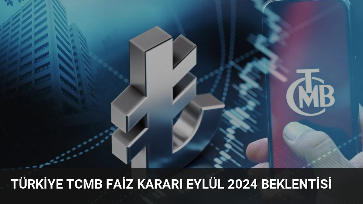 Türkiye TCMB Faiz Kararı Eylül 2024 Beklentisi