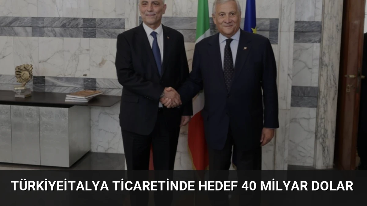 Türkiyeİtalya ticaretinde hedef 40 milyar dolar