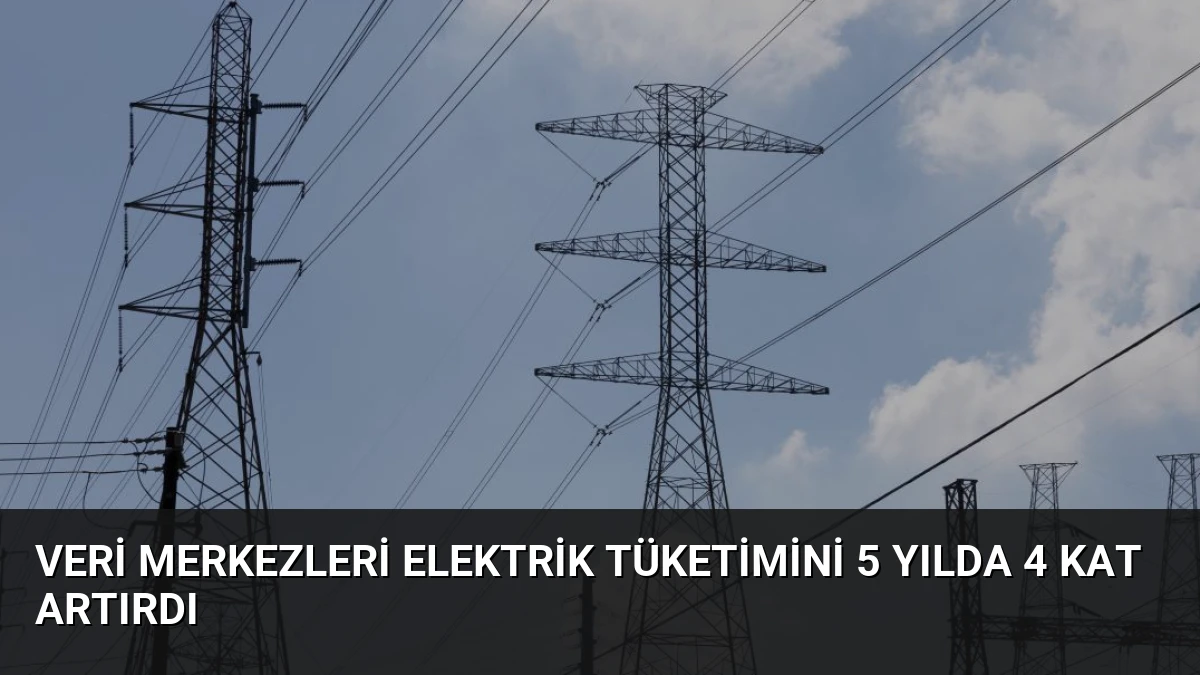 Veri Merkezleri Elektrik Tüketimini 5 Yılda 4 Kat Artırdı