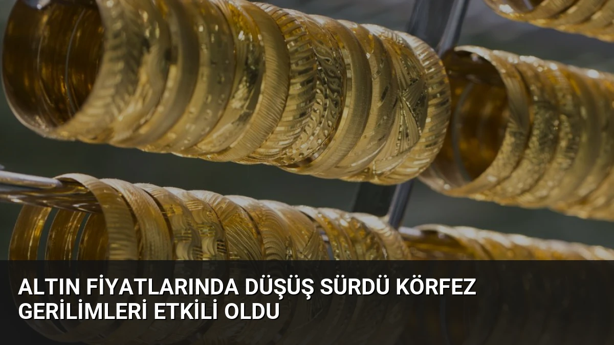 Altın Fiyatlarında Düşüş Sürdü Körfez Gerilimleri Etkili Oldu