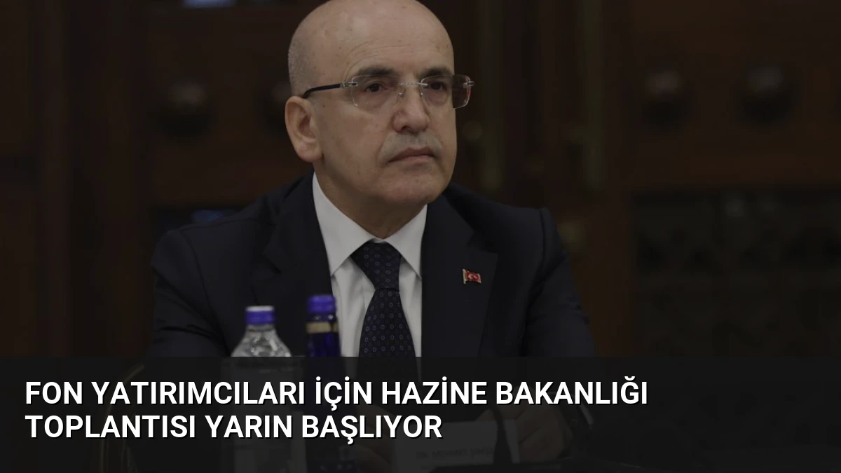 Fon Yatırımcıları İçin Hazine Bakanlığı Toplantısı Yarın Başlıyor