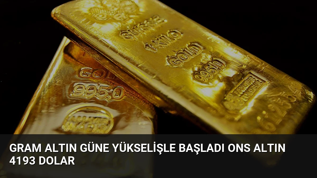 Gram Altın Güne Yükselişle Başladı Ons Altın 4193 Dolar