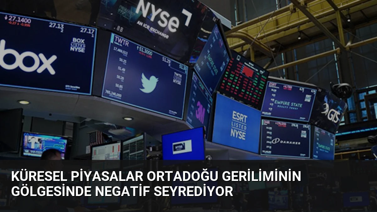 Küresel Piyasalar Ortadoğu Geriliminin Gölgesinde Negatif Seyrediyor