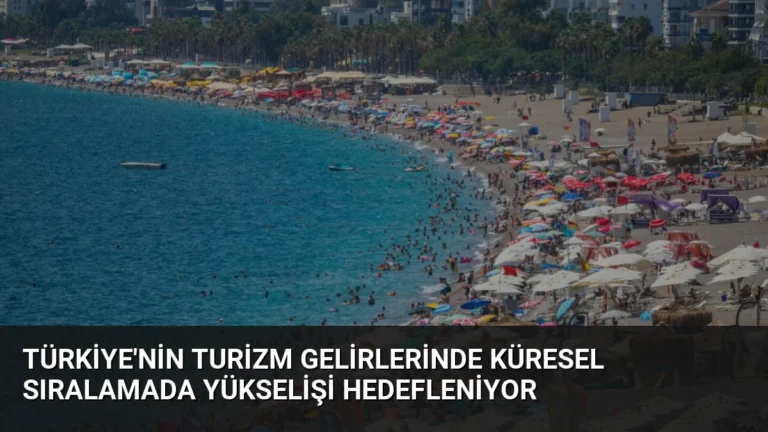Türkiye’nin Turizm Gelirlerinde Küresel Sıralamada Yükselişi Hedefleniyor