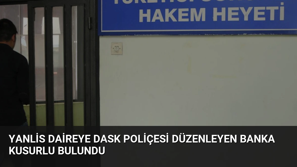Yanlis Daireye DASK Poliçesi Düzenleyen Banka Kusurlu Bulundu